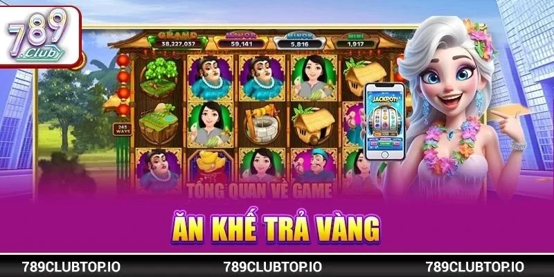 Ăn Khế Trả Vàng: Slots Game Đổi Thưởng 1-0-2 Tại 789CLUB