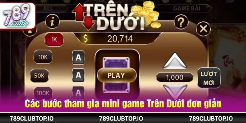 Các bước tham gia chơi mini game Trên Dưới 789CLUB rất đơn giản