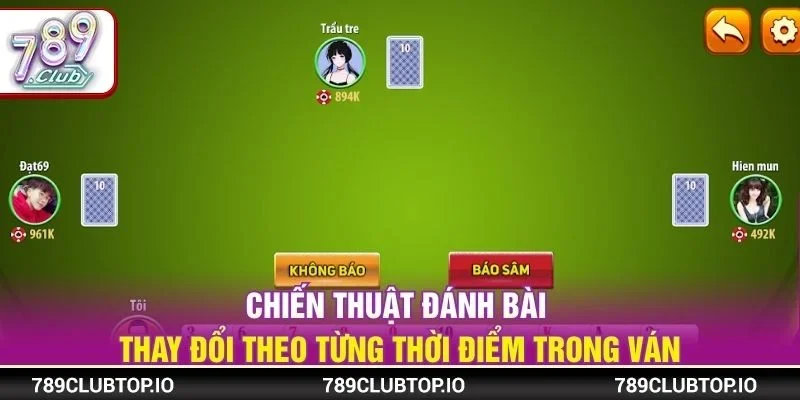 Chiến thuật đánh bài thay đổi theo từng thời điểm trong ván
