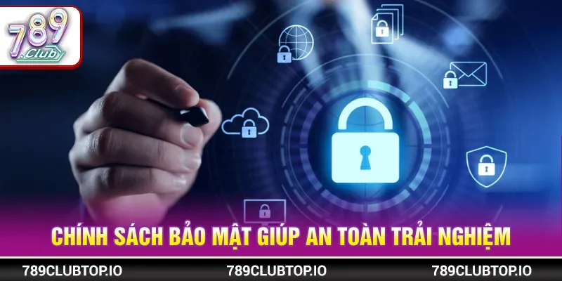 Chính sách bảo mật hỗ trợ giữ gìn an toàn thông tin