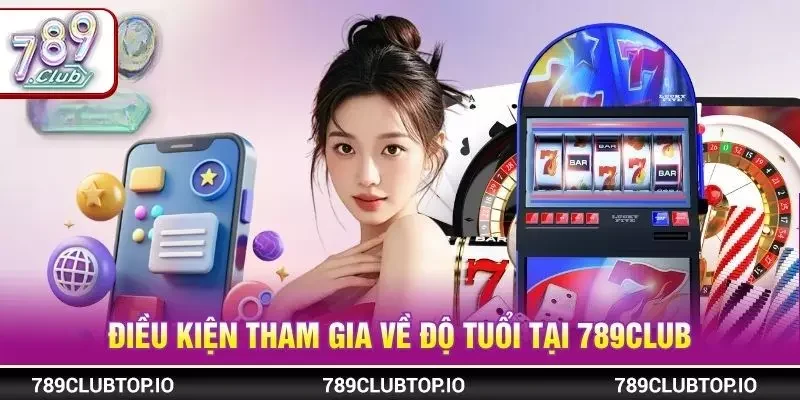 Điều kiện tham gia về độ tuổi tại 789CLUB