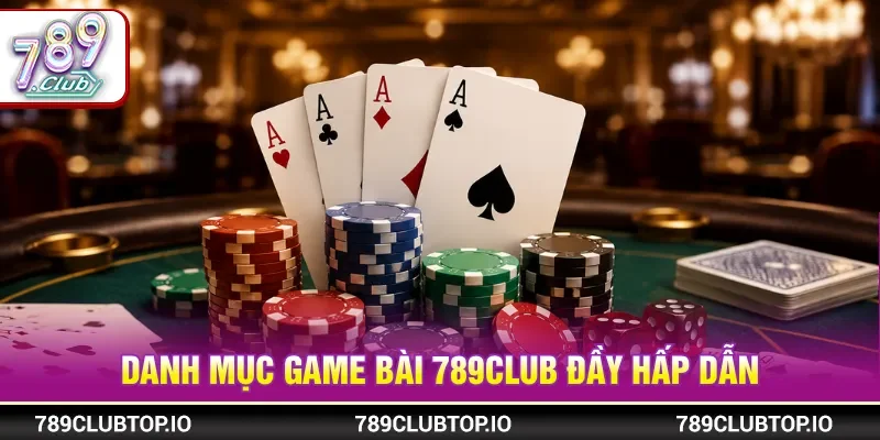 Game bài 789CLUB thu hút nhờ sự đa dạng và tiện ích