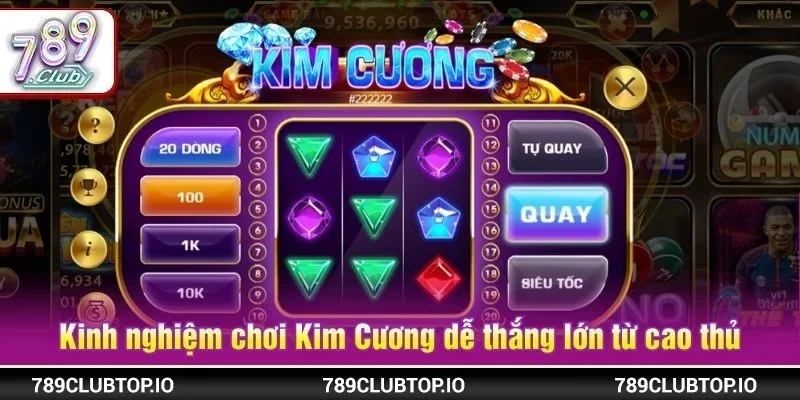 Kinh nghiệm chơi Kim Cương dễ thắng lớn từ cao thủ