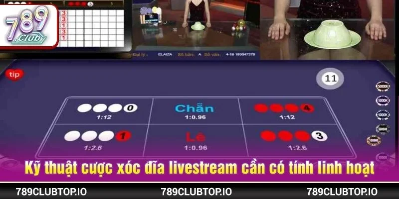 Kỹ thuật cược xóc đĩa livestream cần có tính linh hoạt