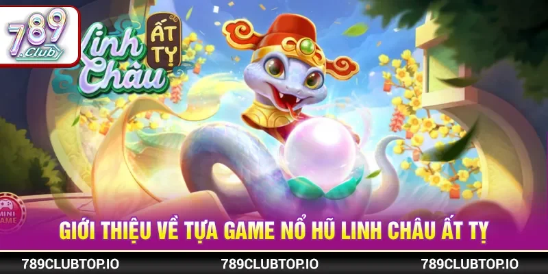 Linh Châu Ất Tỵ mang chủ đề may mắn và tài lộc mới mẻ