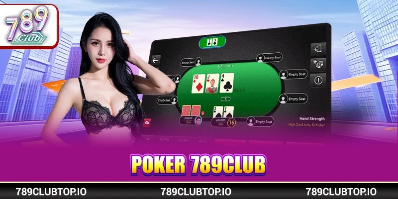 Poker 789CLUB – Game Bài Đổi Thưởng Đáng Trải Nghiệm Nhất