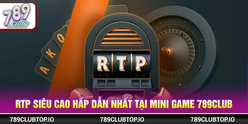 RTP siêu cao hấp dẫn nhất tại Mini game 789CLUB