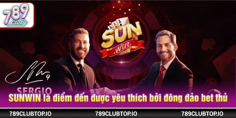 Cổng cược SUNWIN là điểm đến được yêu thích bởi đông đảo bet thủ