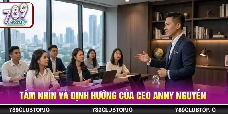 Tầm nhìn và định hướng của CEO ANNY NGUYỄN 