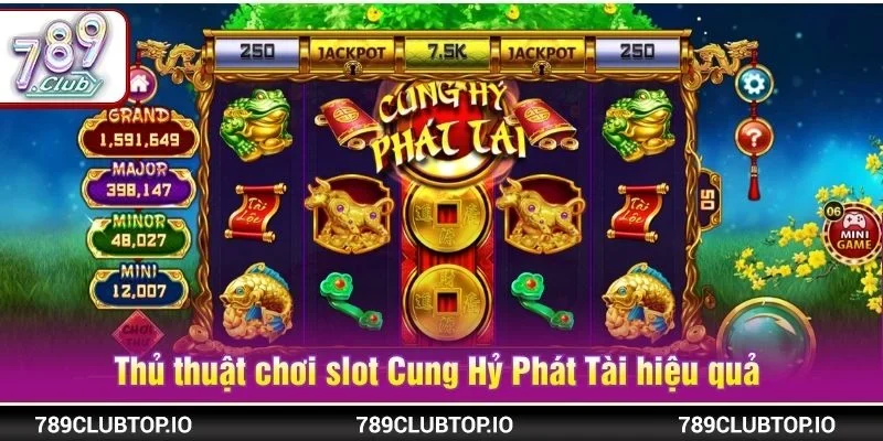 Thủ thuật chơi slot Cung Hỷ Phát Tài hiệu quả không phải ai cũng biết