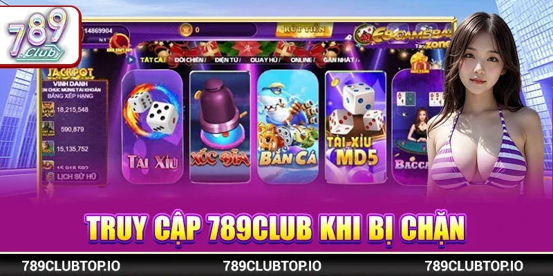 Truy cập 789CLUB khi bị chặn