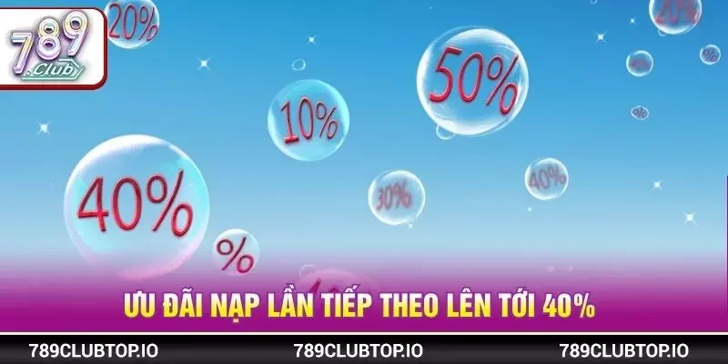 Ưu đãi nạp lần tiếp theo lên tới 40% 