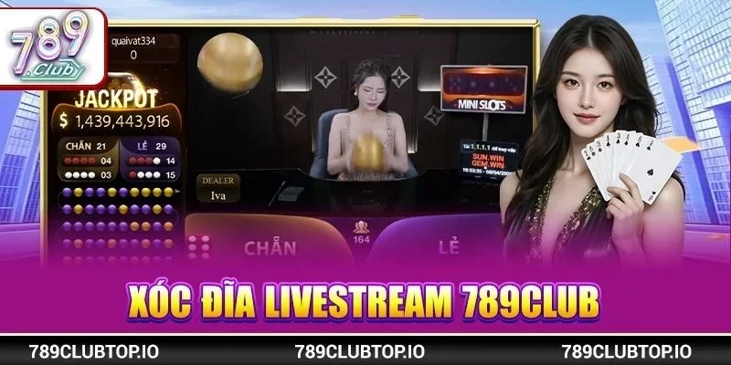 Xóc Đĩa Livestream 789CLUB: Cược Xanh Chín, Chơi Là Mê