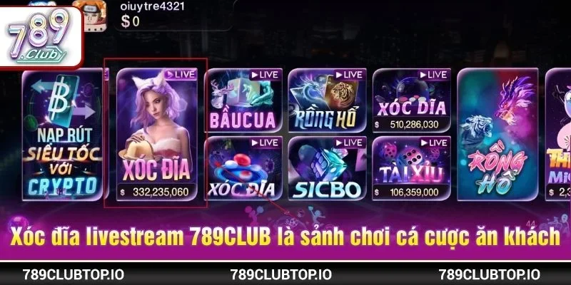 Xóc đĩa livestream tại 789CLUB là sảnh chơi cá cược ăn khách hàng đầu
